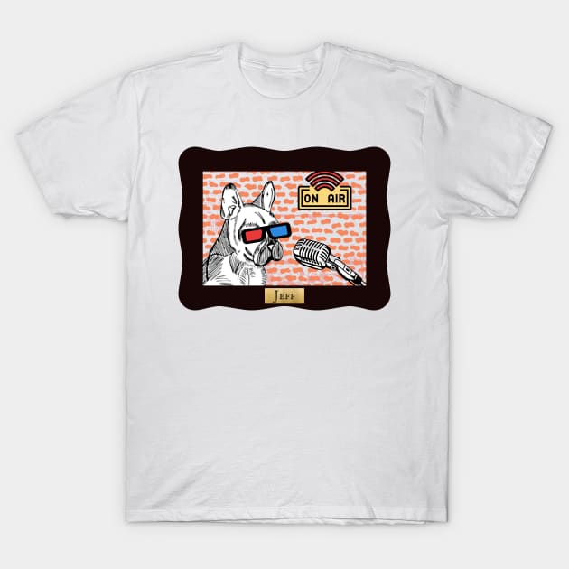 Jeff the Podcasting Dog T-Shirt by Damn_Nation_Inc